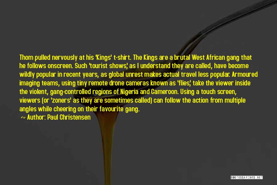 Paul Christensen Quotes: Thom Pulled Nervously At His 'kings' T-shirt. The Kings Are A Brutal West African Gang That He Follows Onscreen. Such