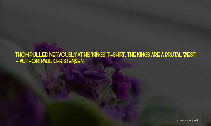 Paul Christensen Quotes: Thom Pulled Nervously At His 'kings' T-shirt. The Kings Are A Brutal West African Gang That He Follows Onscreen. Such