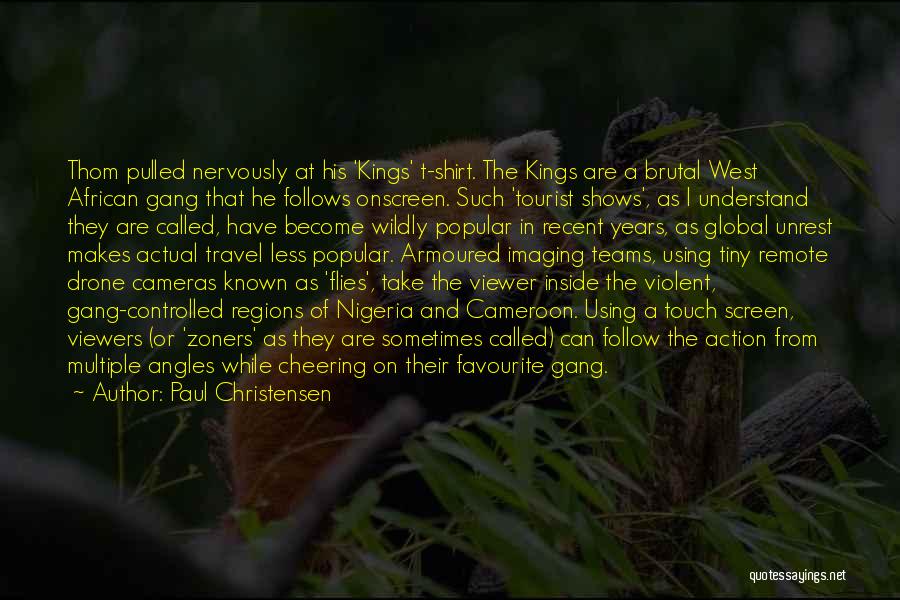 Paul Christensen Quotes: Thom Pulled Nervously At His 'kings' T-shirt. The Kings Are A Brutal West African Gang That He Follows Onscreen. Such