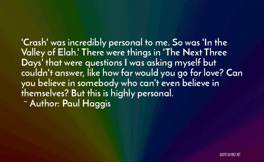 Paul Haggis Quotes: 'crash' Was Incredibly Personal To Me. So Was 'in The Valley Of Elah.' There Were Things In 'the Next Three