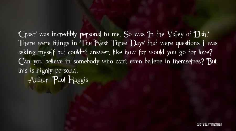 Paul Haggis Quotes: 'crash' Was Incredibly Personal To Me. So Was 'in The Valley Of Elah.' There Were Things In 'the Next Three