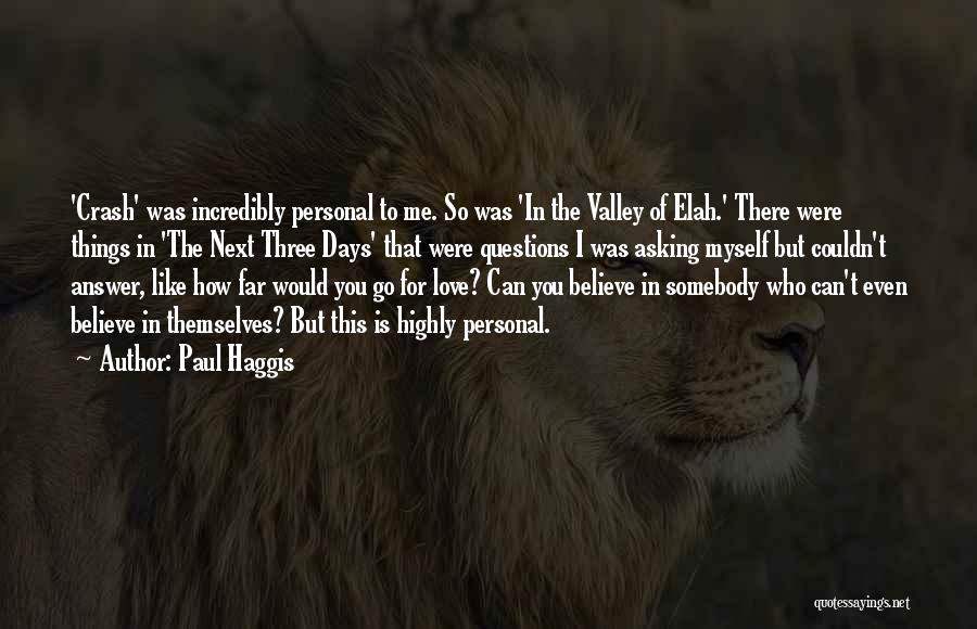Paul Haggis Quotes: 'crash' Was Incredibly Personal To Me. So Was 'in The Valley Of Elah.' There Were Things In 'the Next Three
