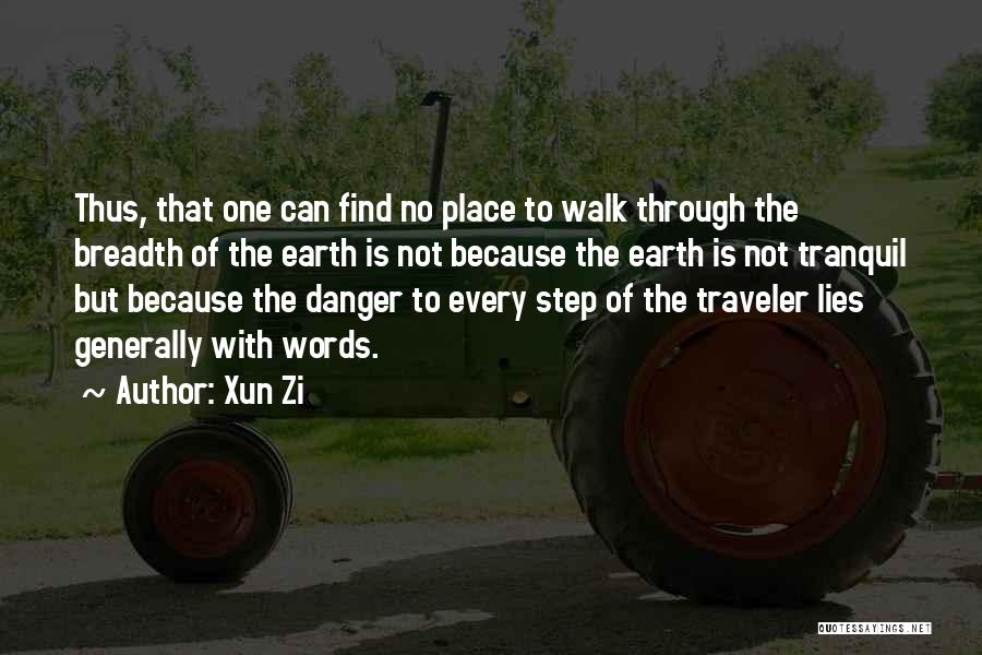 Xun Zi Quotes: Thus, That One Can Find No Place To Walk Through The Breadth Of The Earth Is Not Because The Earth