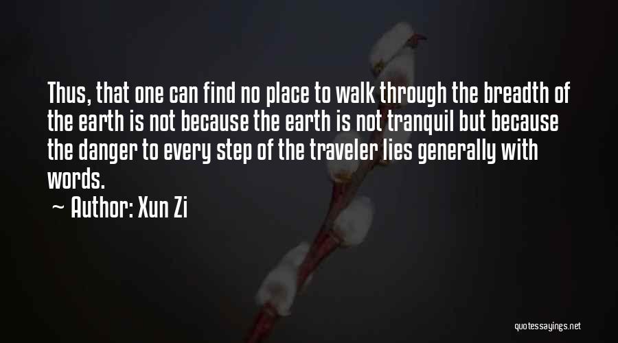 Xun Zi Quotes: Thus, That One Can Find No Place To Walk Through The Breadth Of The Earth Is Not Because The Earth