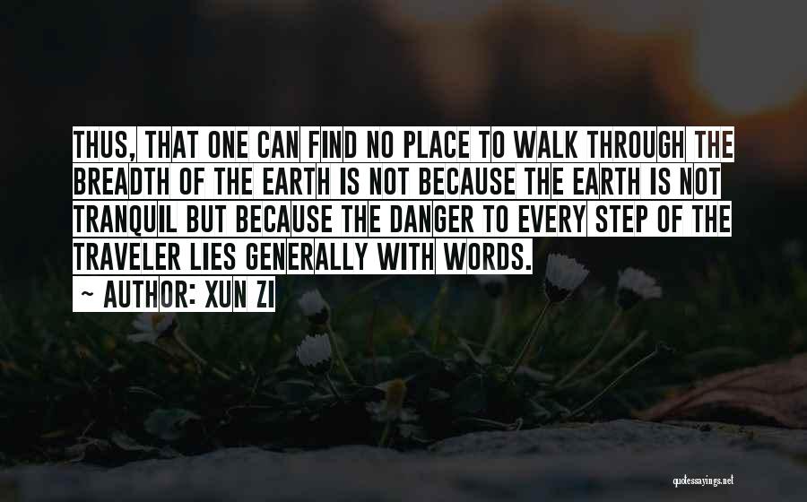 Xun Zi Quotes: Thus, That One Can Find No Place To Walk Through The Breadth Of The Earth Is Not Because The Earth