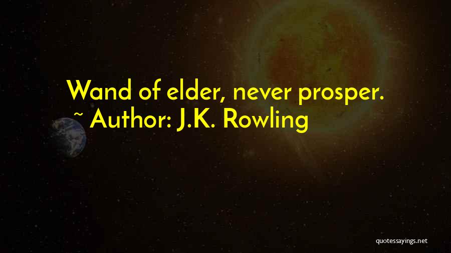 J.K. Rowling Quotes: Wand Of Elder, Never Prosper.