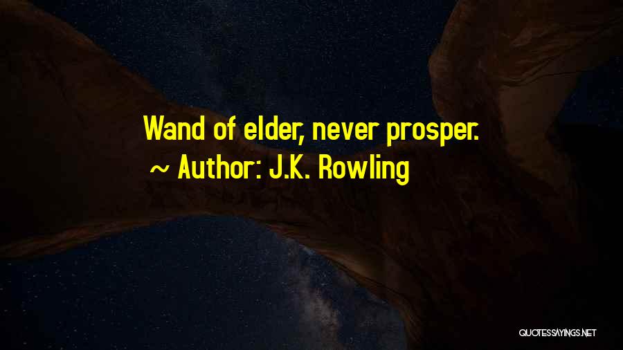 J.K. Rowling Quotes: Wand Of Elder, Never Prosper.