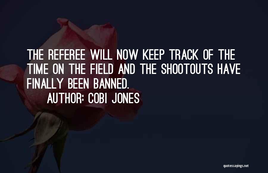 Cobi Jones Quotes: The Referee Will Now Keep Track Of The Time On The Field And The Shootouts Have Finally Been Banned.