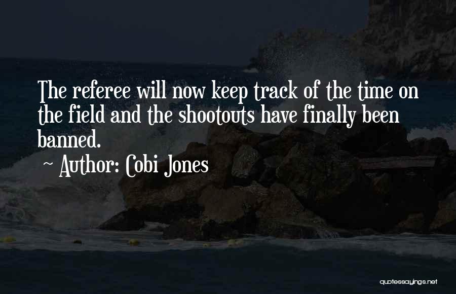 Cobi Jones Quotes: The Referee Will Now Keep Track Of The Time On The Field And The Shootouts Have Finally Been Banned.