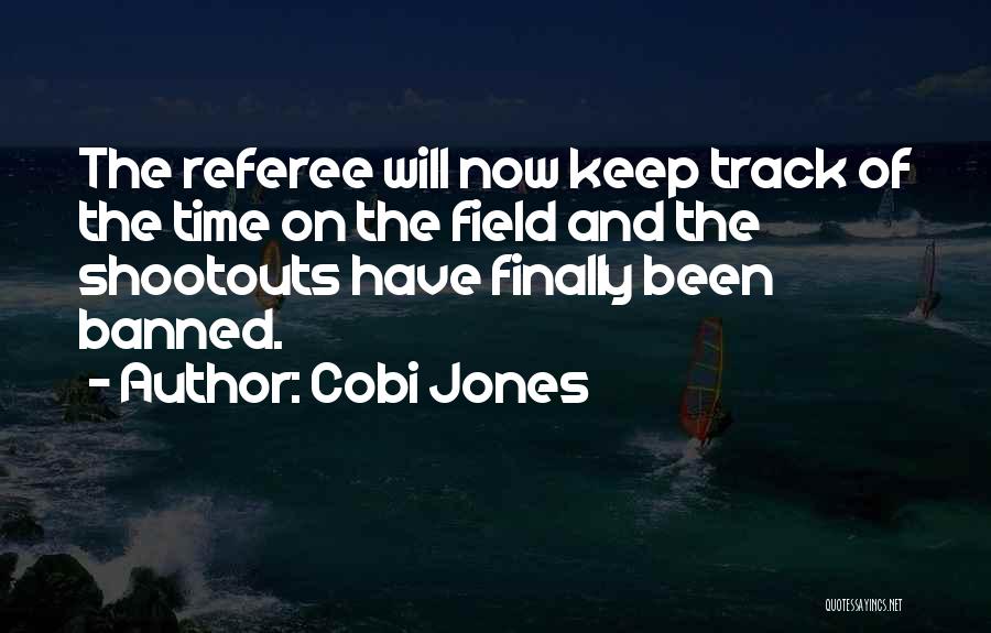Cobi Jones Quotes: The Referee Will Now Keep Track Of The Time On The Field And The Shootouts Have Finally Been Banned.