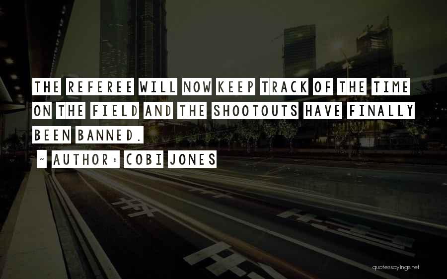 Cobi Jones Quotes: The Referee Will Now Keep Track Of The Time On The Field And The Shootouts Have Finally Been Banned.