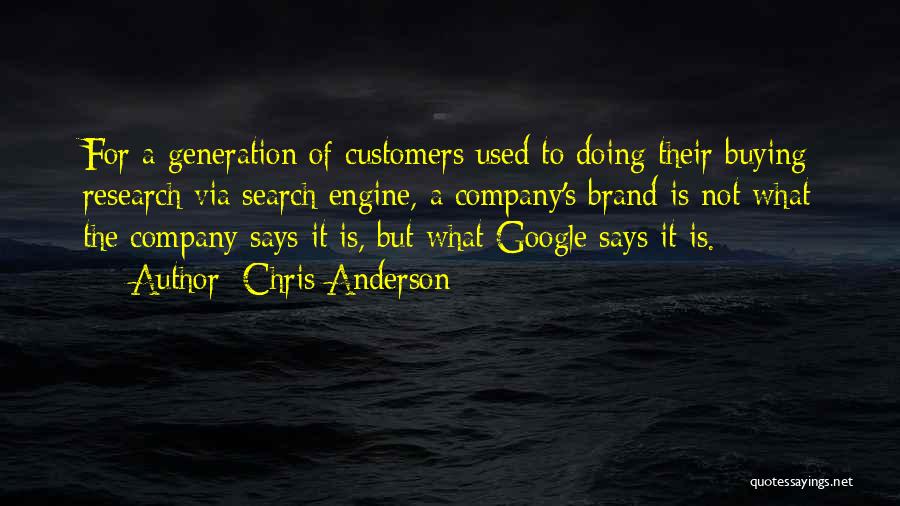 Chris Anderson Quotes: For A Generation Of Customers Used To Doing Their Buying Research Via Search Engine, A Company's Brand Is Not What