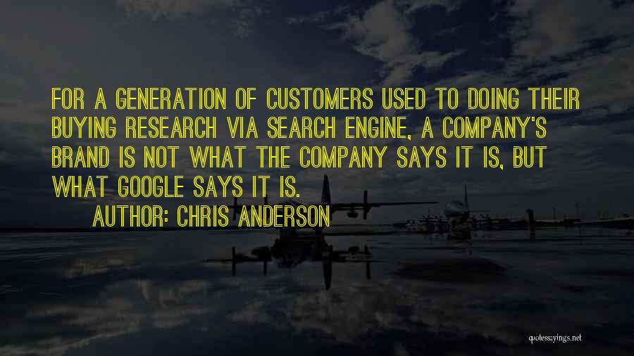 Chris Anderson Quotes: For A Generation Of Customers Used To Doing Their Buying Research Via Search Engine, A Company's Brand Is Not What
