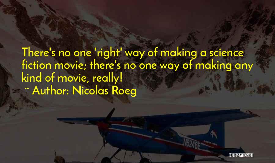 Nicolas Roeg Quotes: There's No One 'right' Way Of Making A Science Fiction Movie; There's No One Way Of Making Any Kind Of