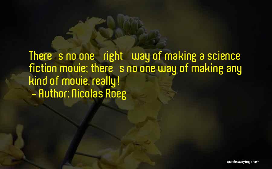 Nicolas Roeg Quotes: There's No One 'right' Way Of Making A Science Fiction Movie; There's No One Way Of Making Any Kind Of