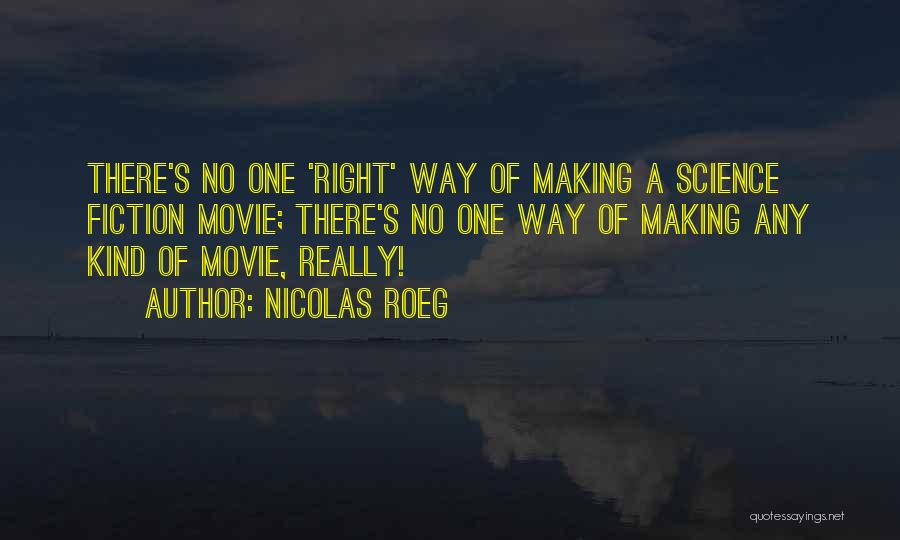 Nicolas Roeg Quotes: There's No One 'right' Way Of Making A Science Fiction Movie; There's No One Way Of Making Any Kind Of