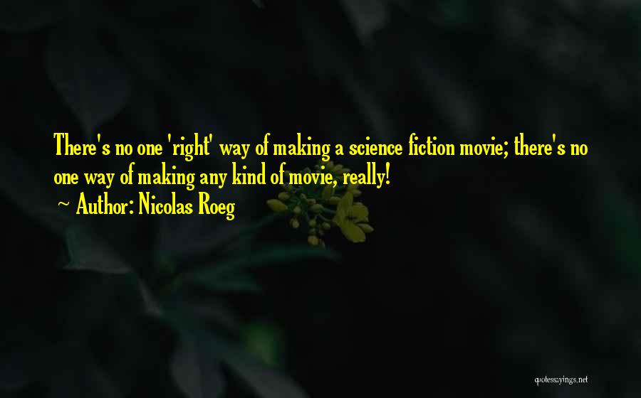 Nicolas Roeg Quotes: There's No One 'right' Way Of Making A Science Fiction Movie; There's No One Way Of Making Any Kind Of