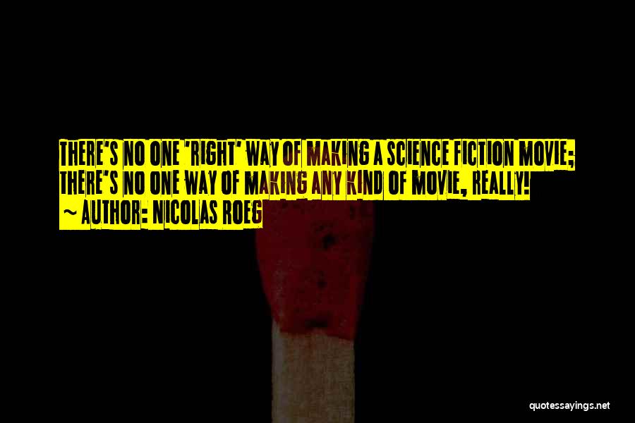 Nicolas Roeg Quotes: There's No One 'right' Way Of Making A Science Fiction Movie; There's No One Way Of Making Any Kind Of