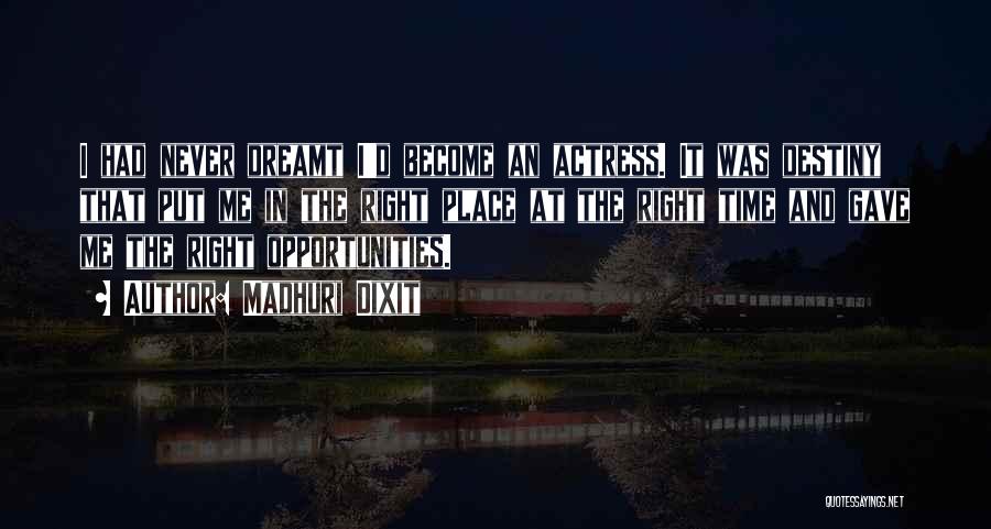 Madhuri Dixit Quotes: I Had Never Dreamt I'd Become An Actress. It Was Destiny That Put Me In The Right Place At The