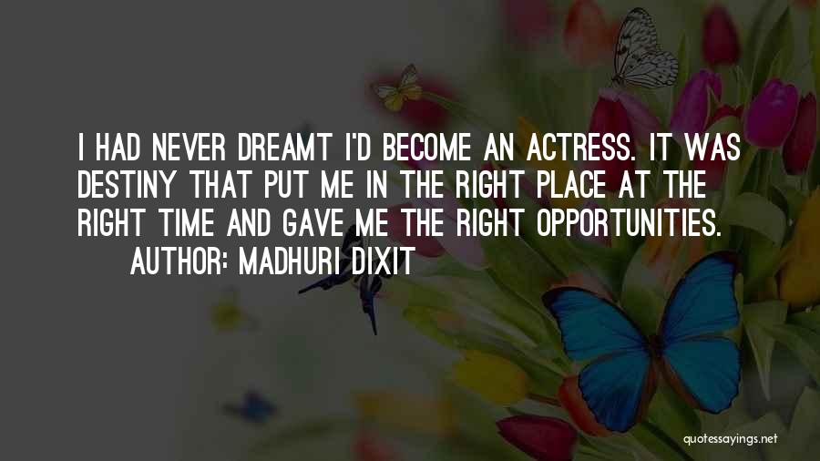 Madhuri Dixit Quotes: I Had Never Dreamt I'd Become An Actress. It Was Destiny That Put Me In The Right Place At The