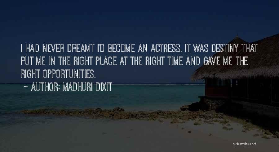 Madhuri Dixit Quotes: I Had Never Dreamt I'd Become An Actress. It Was Destiny That Put Me In The Right Place At The