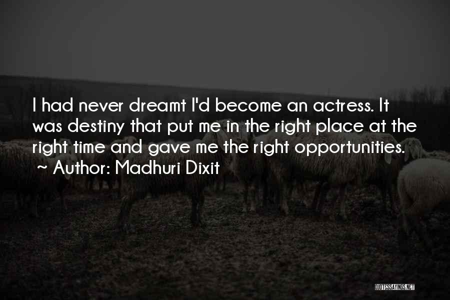 Madhuri Dixit Quotes: I Had Never Dreamt I'd Become An Actress. It Was Destiny That Put Me In The Right Place At The