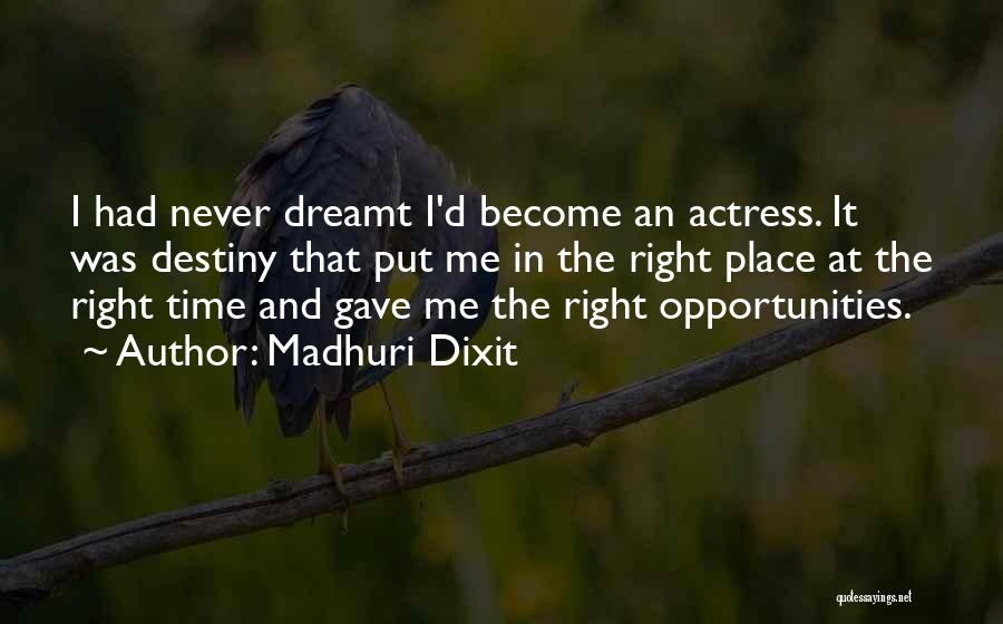 Madhuri Dixit Quotes: I Had Never Dreamt I'd Become An Actress. It Was Destiny That Put Me In The Right Place At The