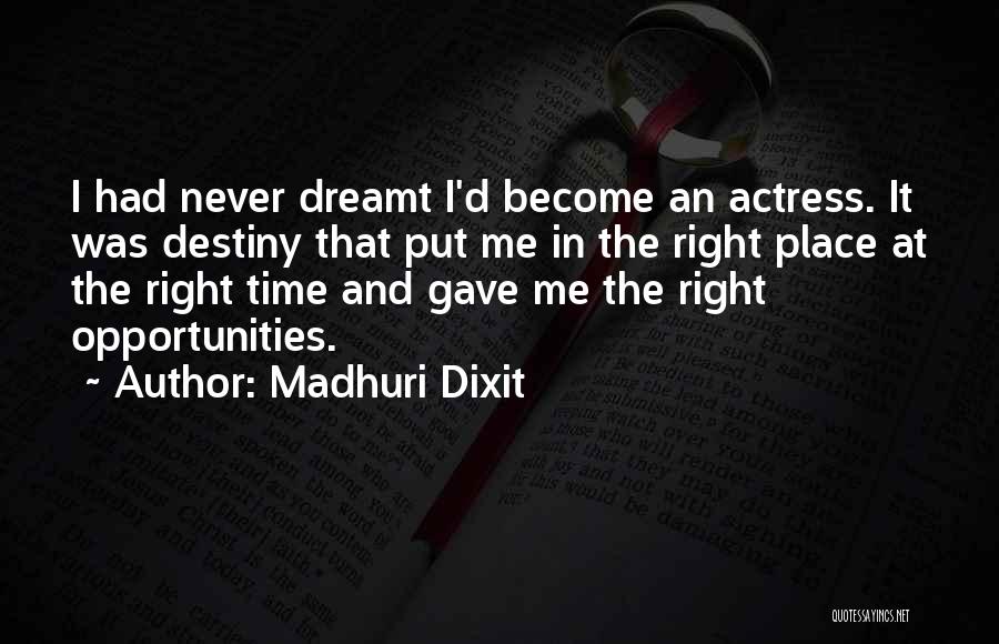 Madhuri Dixit Quotes: I Had Never Dreamt I'd Become An Actress. It Was Destiny That Put Me In The Right Place At The