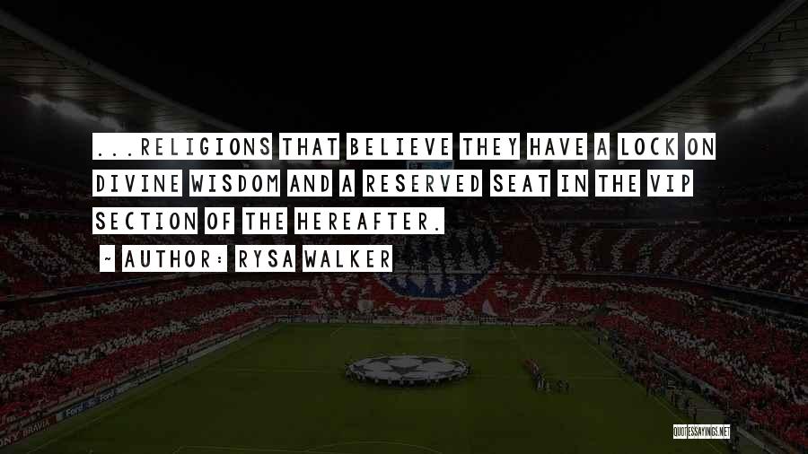 Rysa Walker Quotes: ...religions That Believe They Have A Lock On Divine Wisdom And A Reserved Seat In The Vip Section Of The