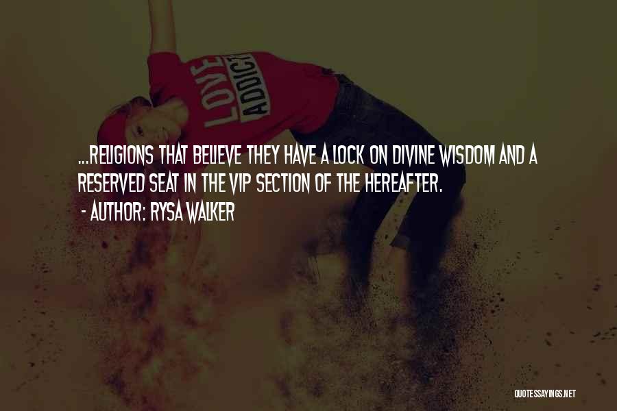 Rysa Walker Quotes: ...religions That Believe They Have A Lock On Divine Wisdom And A Reserved Seat In The Vip Section Of The