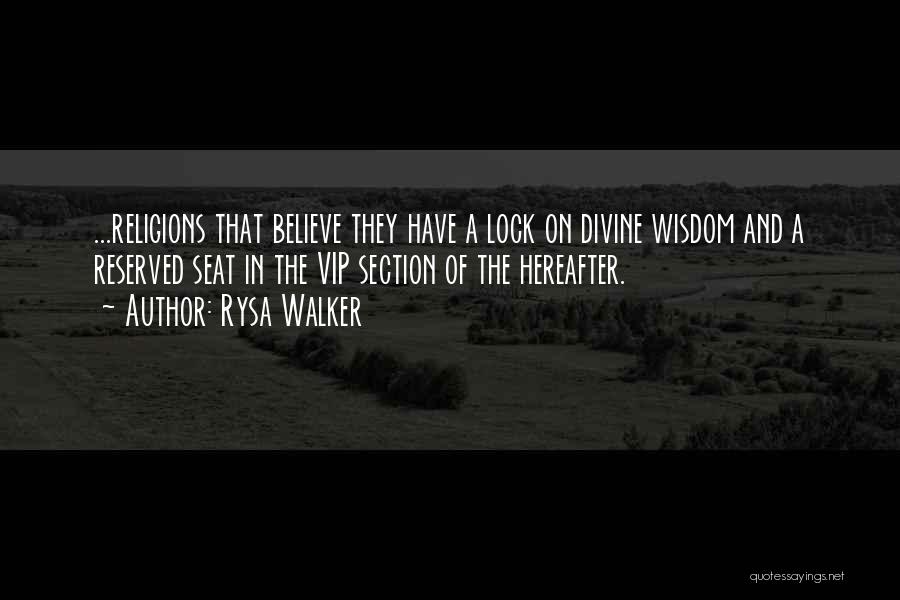 Rysa Walker Quotes: ...religions That Believe They Have A Lock On Divine Wisdom And A Reserved Seat In The Vip Section Of The