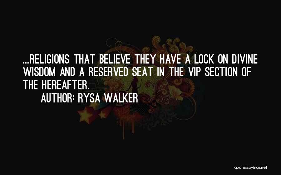 Rysa Walker Quotes: ...religions That Believe They Have A Lock On Divine Wisdom And A Reserved Seat In The Vip Section Of The