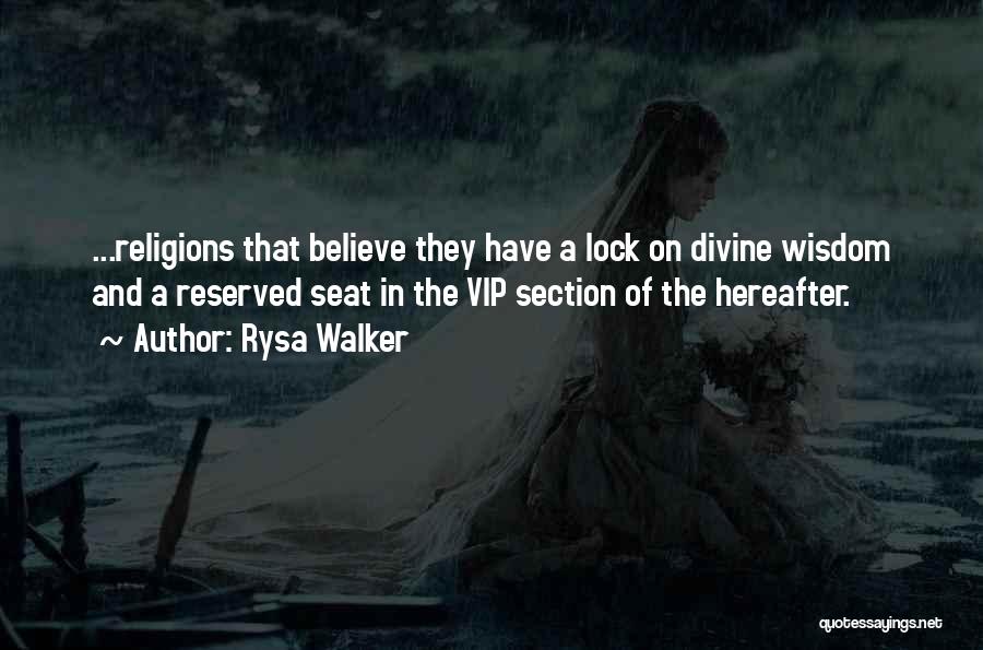 Rysa Walker Quotes: ...religions That Believe They Have A Lock On Divine Wisdom And A Reserved Seat In The Vip Section Of The