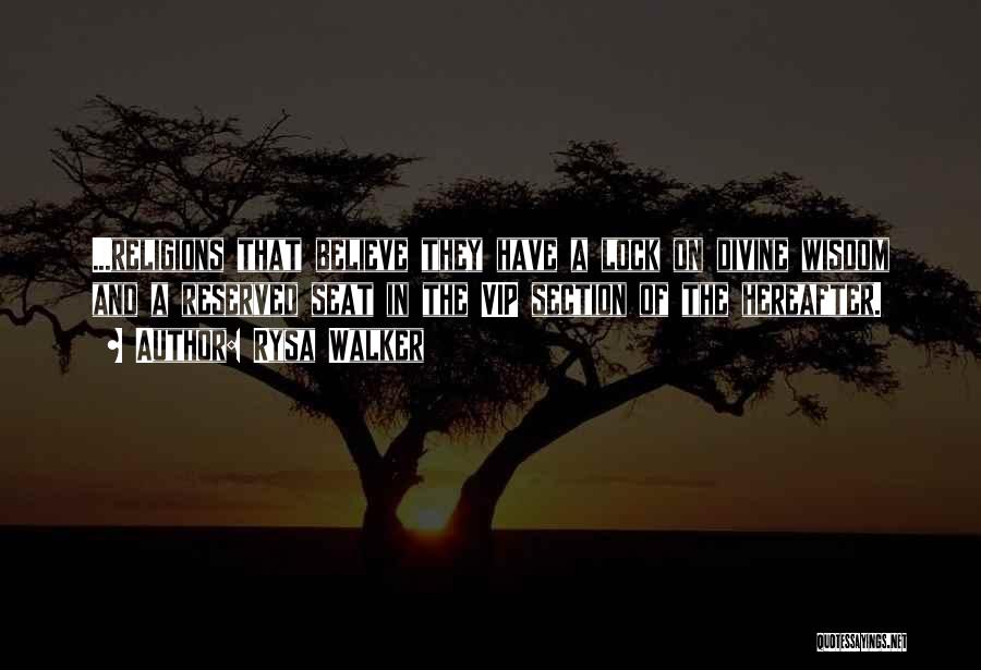 Rysa Walker Quotes: ...religions That Believe They Have A Lock On Divine Wisdom And A Reserved Seat In The Vip Section Of The