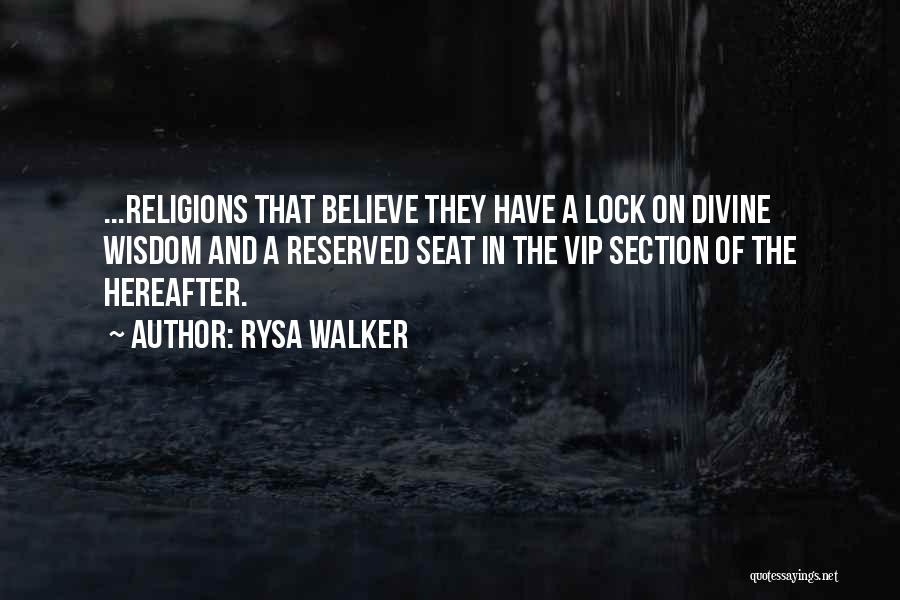 Rysa Walker Quotes: ...religions That Believe They Have A Lock On Divine Wisdom And A Reserved Seat In The Vip Section Of The
