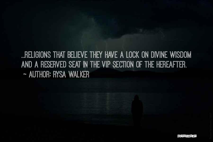 Rysa Walker Quotes: ...religions That Believe They Have A Lock On Divine Wisdom And A Reserved Seat In The Vip Section Of The