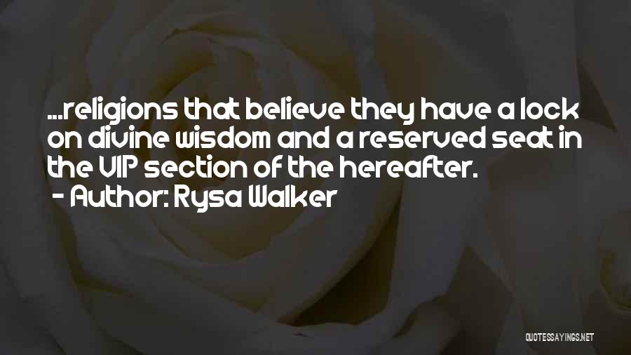 Rysa Walker Quotes: ...religions That Believe They Have A Lock On Divine Wisdom And A Reserved Seat In The Vip Section Of The