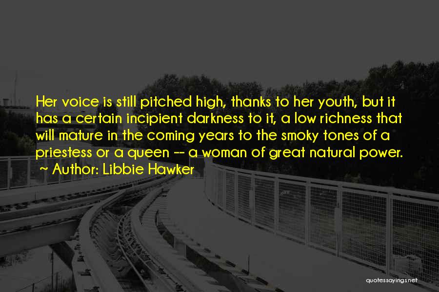 Libbie Hawker Quotes: Her Voice Is Still Pitched High, Thanks To Her Youth, But It Has A Certain Incipient Darkness To It, A