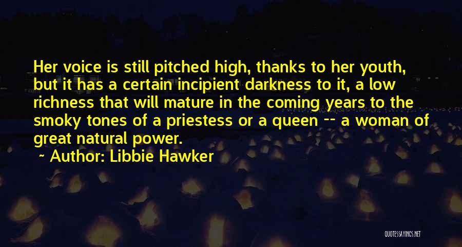 Libbie Hawker Quotes: Her Voice Is Still Pitched High, Thanks To Her Youth, But It Has A Certain Incipient Darkness To It, A