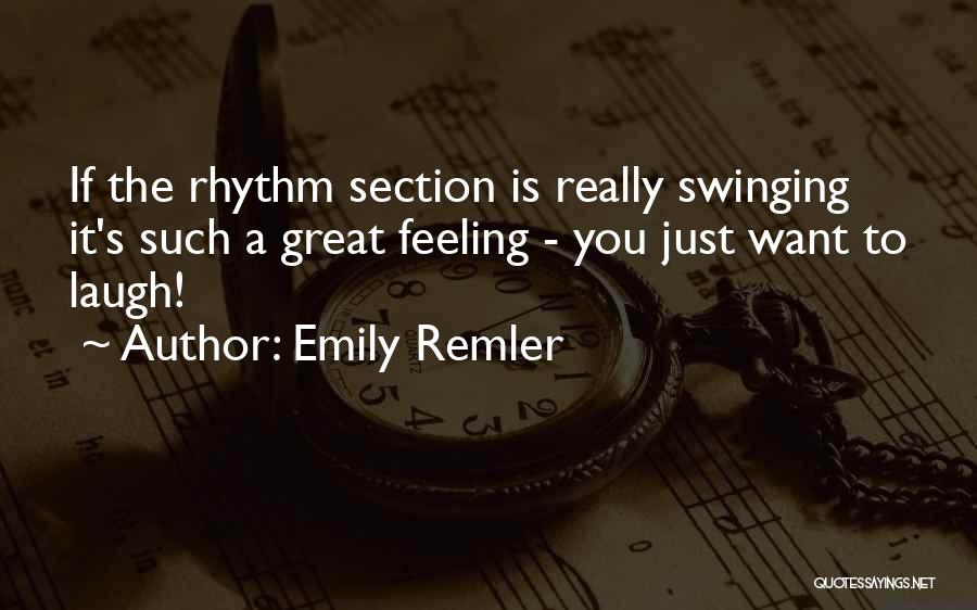 Emily Remler Quotes: If The Rhythm Section Is Really Swinging It's Such A Great Feeling - You Just Want To Laugh!