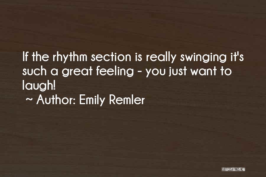 Emily Remler Quotes: If The Rhythm Section Is Really Swinging It's Such A Great Feeling - You Just Want To Laugh!