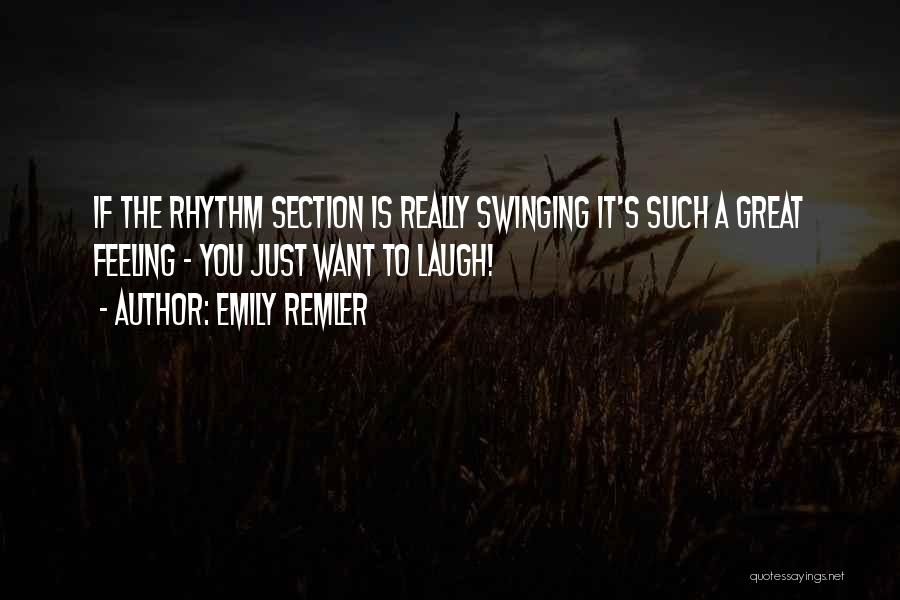 Emily Remler Quotes: If The Rhythm Section Is Really Swinging It's Such A Great Feeling - You Just Want To Laugh!