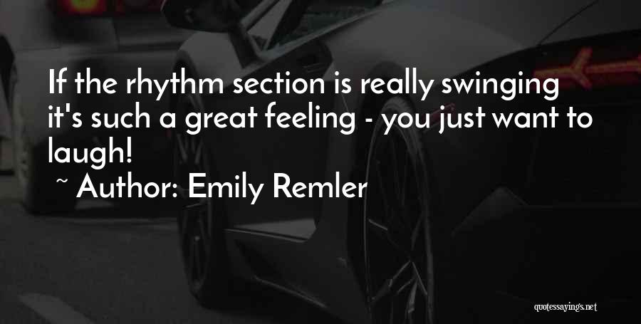Emily Remler Quotes: If The Rhythm Section Is Really Swinging It's Such A Great Feeling - You Just Want To Laugh!