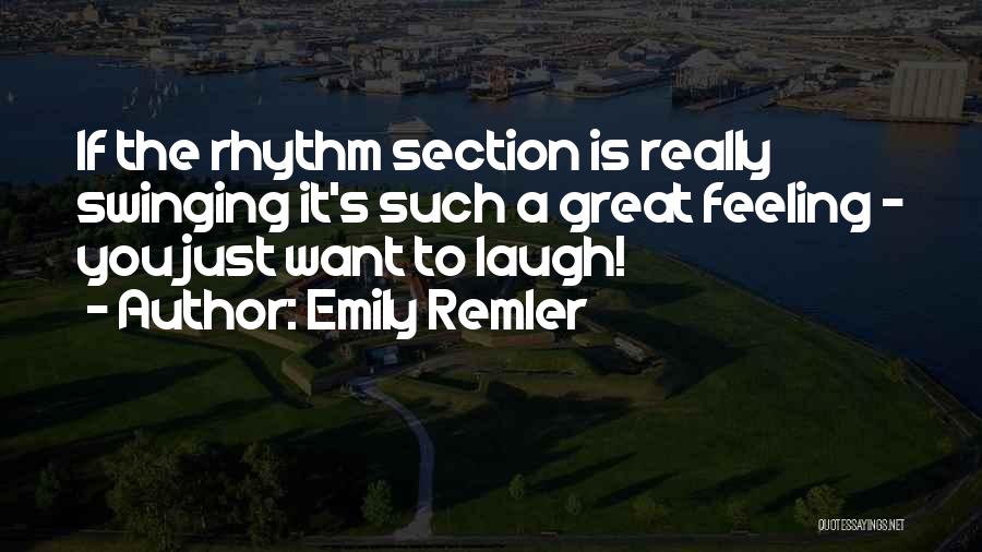 Emily Remler Quotes: If The Rhythm Section Is Really Swinging It's Such A Great Feeling - You Just Want To Laugh!