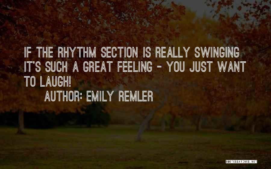 Emily Remler Quotes: If The Rhythm Section Is Really Swinging It's Such A Great Feeling - You Just Want To Laugh!