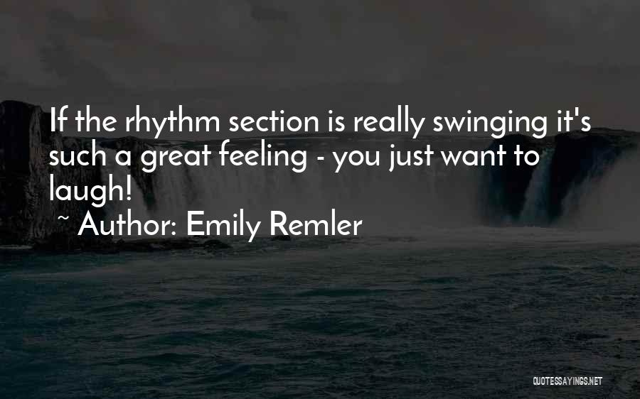 Emily Remler Quotes: If The Rhythm Section Is Really Swinging It's Such A Great Feeling - You Just Want To Laugh!