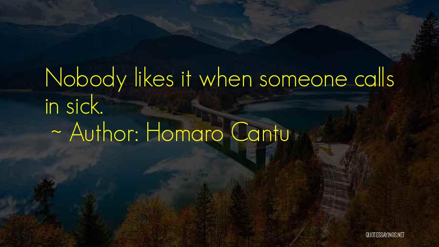 Homaro Cantu Quotes: Nobody Likes It When Someone Calls In Sick.