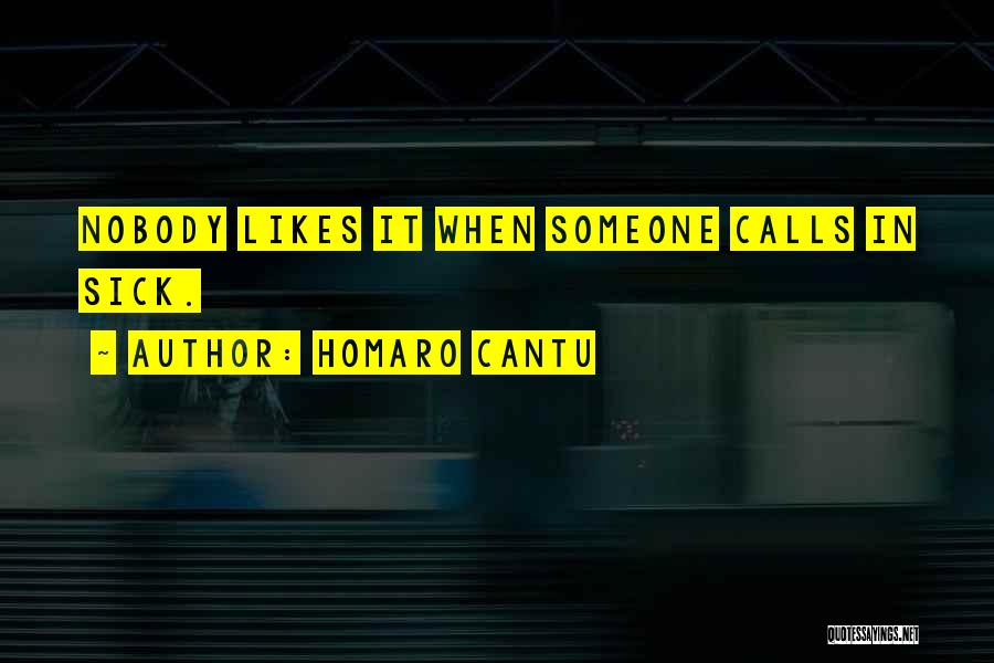 Homaro Cantu Quotes: Nobody Likes It When Someone Calls In Sick.