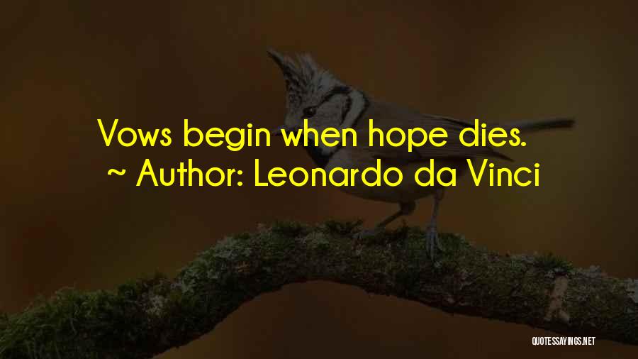 Leonardo Da Vinci Quotes: Vows Begin When Hope Dies.