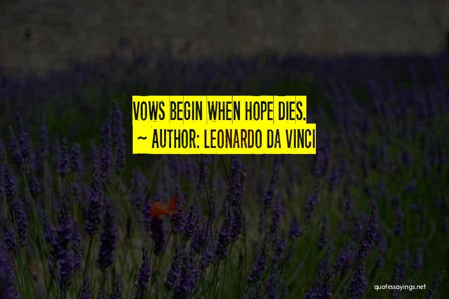 Leonardo Da Vinci Quotes: Vows Begin When Hope Dies.